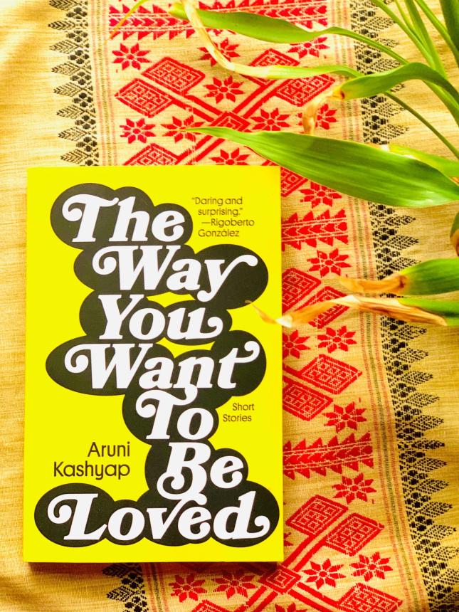 The Way You Want to Be Loved by Aruni Kashyap